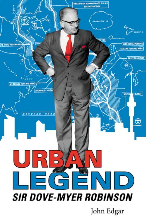 Cover of the book Urban Legend - Sir Dove-Myer Robinson by John Edgar, Hachette New Zealand