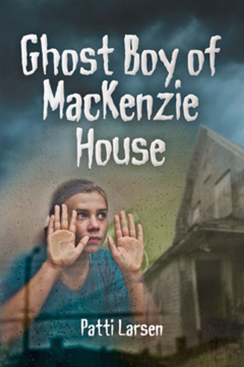 Cover of the book Ghost Boy of Mackenzie House by Patti Larsen, Acorn Press