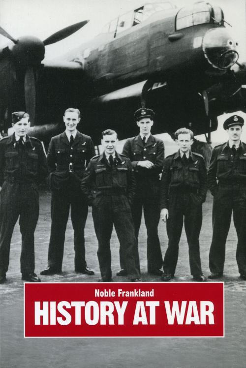 Cover of the book History at War by Noble Frankland, Giles de la Mare Publishers Ltd