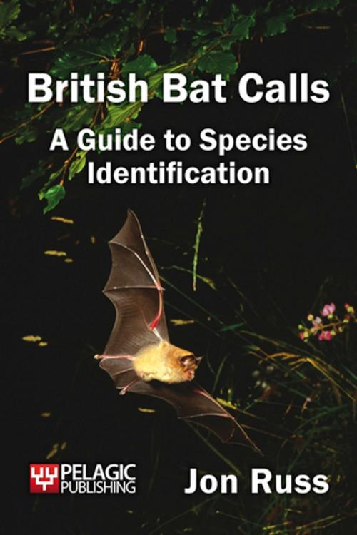 Cover of the book British Bat Calls by Jon Russ, Bat Conservation Trust, Pelagic Publishing