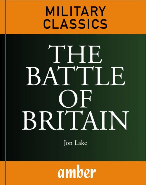 Cover of the book The Battle of Britain by Lake, Jon, Amber Books Ltd