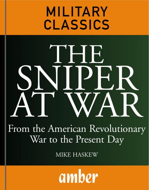 Cover of the book The Sniper at War: From the American Revolutionary War to the Present Day by Haskew, Michael E., Amber Books Ltd