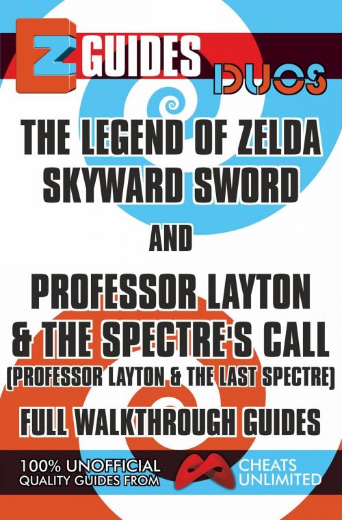 Cover of the book EZ Guides: Duos - The Legend of Zelda: Skyward Sword and Professor Layton and the Spectre's Call (Professor Layton and the Last Specter) Full Walkthrough Guides by CheatsUnlimited, CheatsUnlimited