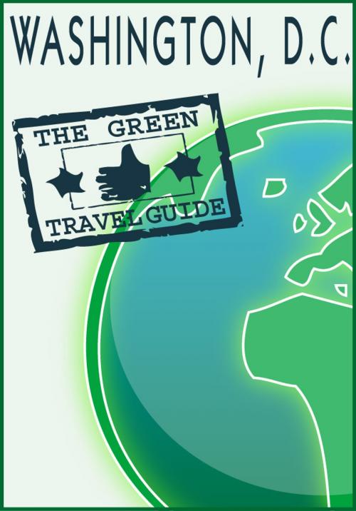 Cover of the book Washington, D.C: Go Green! by Green Travel Guide, 70,000 Thoughts