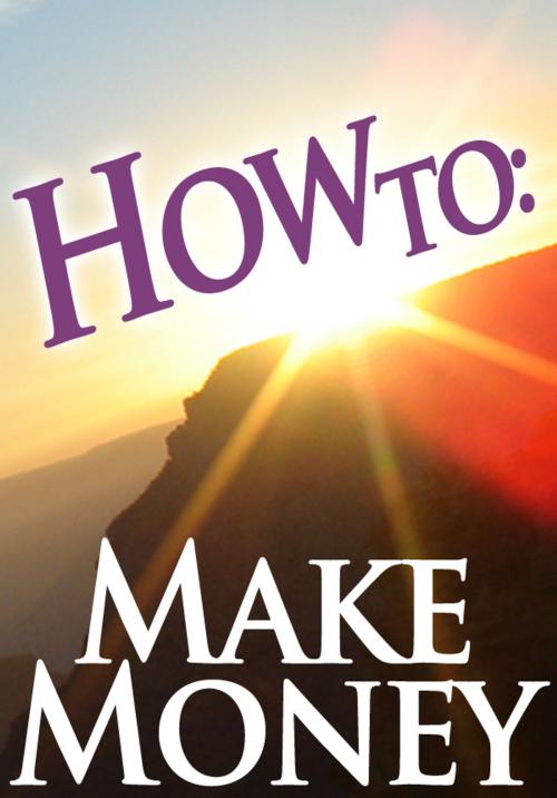 Cover of the book How To: Make Money by How To: Guides, 70,000 Thoughts
