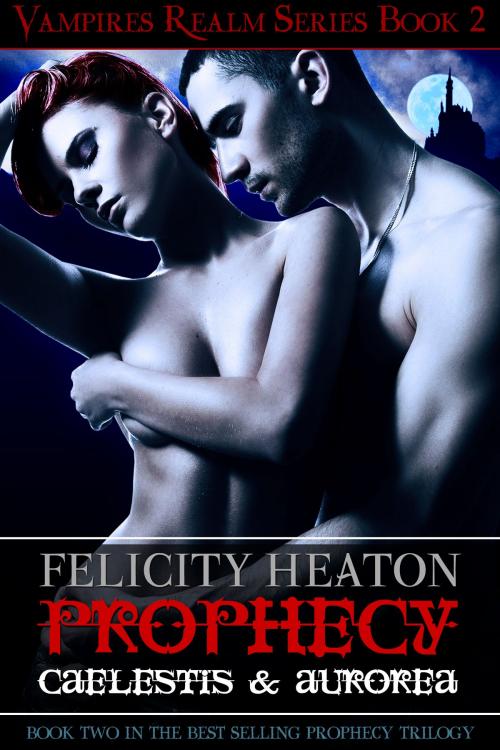 Cover of the book Prophecy: Caelestis and Aurorea (Vampires Realm Romance Series #2) by Felicity Heaton, Felicity Heaton