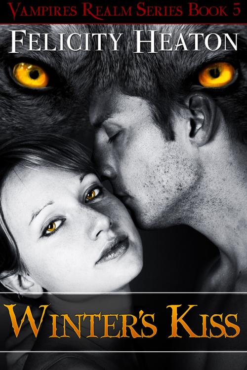 Cover of the book Winter's Kiss (Vampires Realm Romance Series #5) by Felicity Heaton, Felicity Heaton