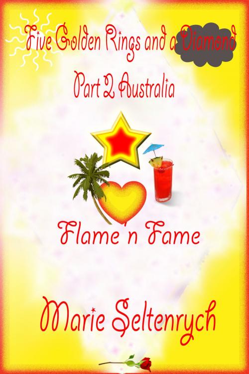 Cover of the book Five Golden Rings and a Diamond Part 2: Australia Flame 'n Fame by Marie Seltenrych, Marie Seltenrych