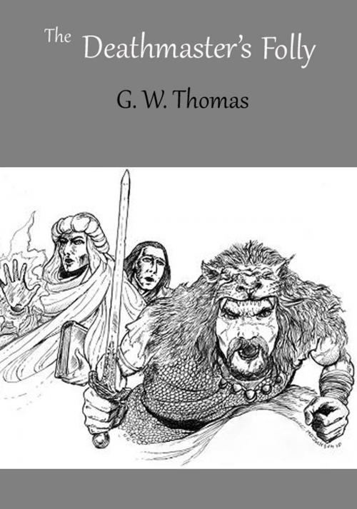 Cover of the book The Deathmaster's Folly by G. W. Thomas, G. W. Thomas