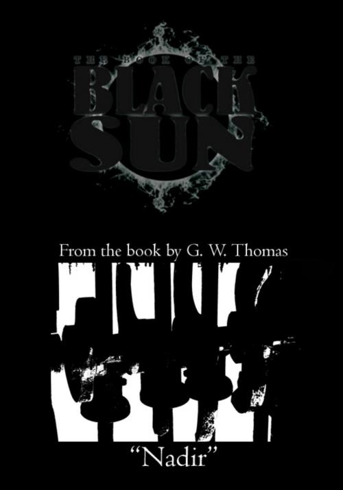Cover of the book The Book of the Black Sun: Nadir by G. W. Thomas, G. W. Thomas