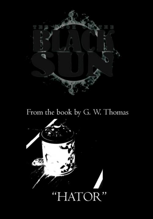 Cover of the book The Book of the Black Sun: Hator by G. W. Thomas, G. W. Thomas