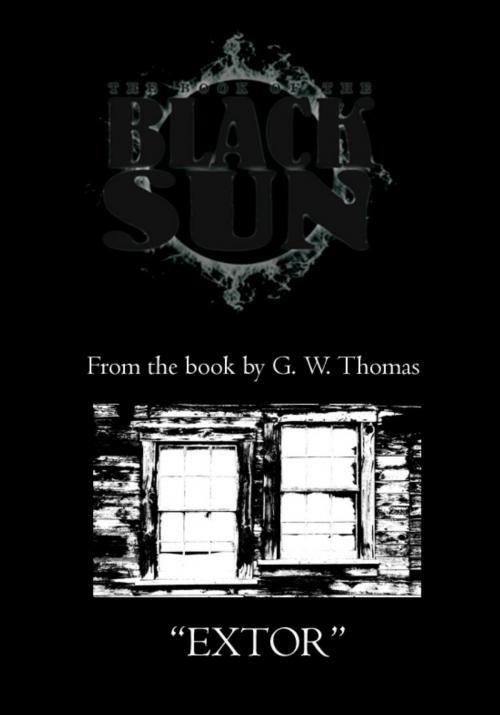 Cover of the book The Book of the Black Sun: Extor by G. W. Thomas, G. W. Thomas