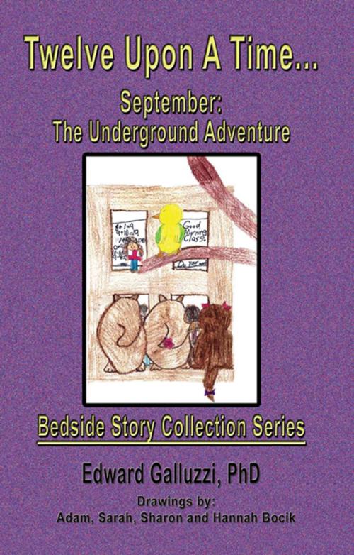 Cover of the book Twelve Upon A Time… September: The Underground Adventure, Bedside Story Collection Series by Edward Galluzzi, CCB Publishing