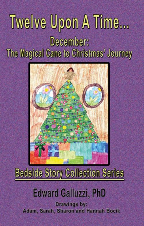 Cover of the book Twelve Upon A Time… December: The Magical Cane to Christmas' Journey, Bedside Story Collection Series by Edward Galluzzi, CCB Publishing