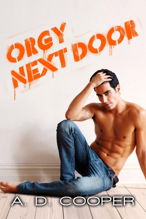 Cover of the book Orgy Next Door by A. D. Cooper, Caffeinated Owl Press