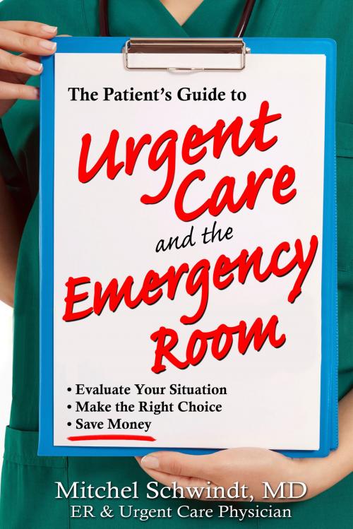 Cover of the book The Patient's Guide to Urgent Care and the Emergency Room by Mitchel Schwindt, Sunrise River Press