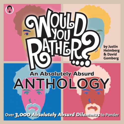 Cover of the book Would You Rather...? An Absolutely Absurd Anthology by Justin Heimberg, David Gomberg, Seven Footer Press