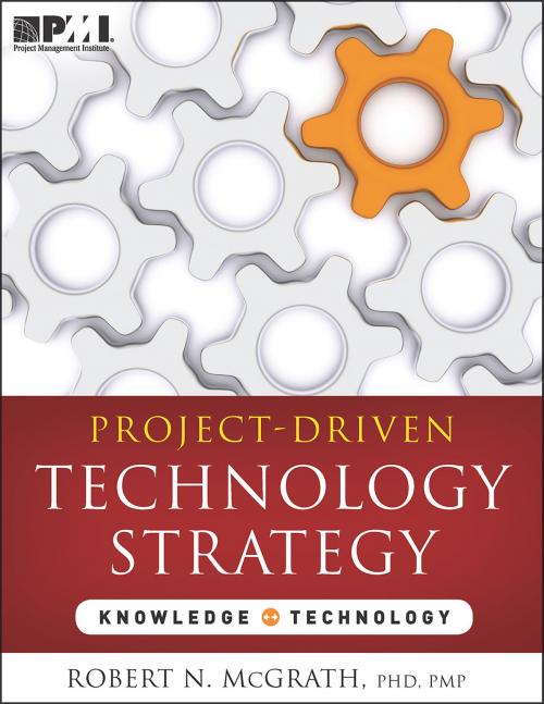 Cover of the book Project-Driven Technology Strategy by Robert McGrath, PMP, EVP, MBA, Project Management Institute