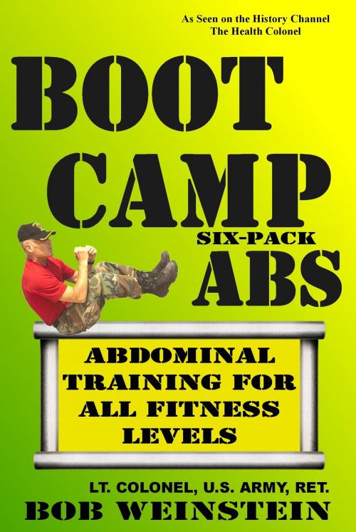 Cover of the book Boot Camp Six-Pack Abs by Bob Weinstein, Lt. Colonel, US Army, Ret., Health Colonel Publishing