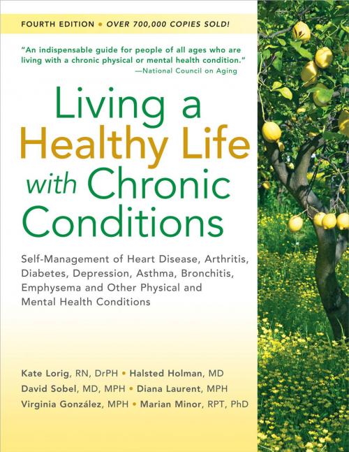 Cover of the book Living a Healthy Life with Chronic Conditions by Kate Lorig, DrPH, Halsted Holman, MD, David Sobel, MD, MPH, Diana Laurent, MPH, Virginia González, MPH, Marion Minor, PT, PhD, Bull Publishing Company