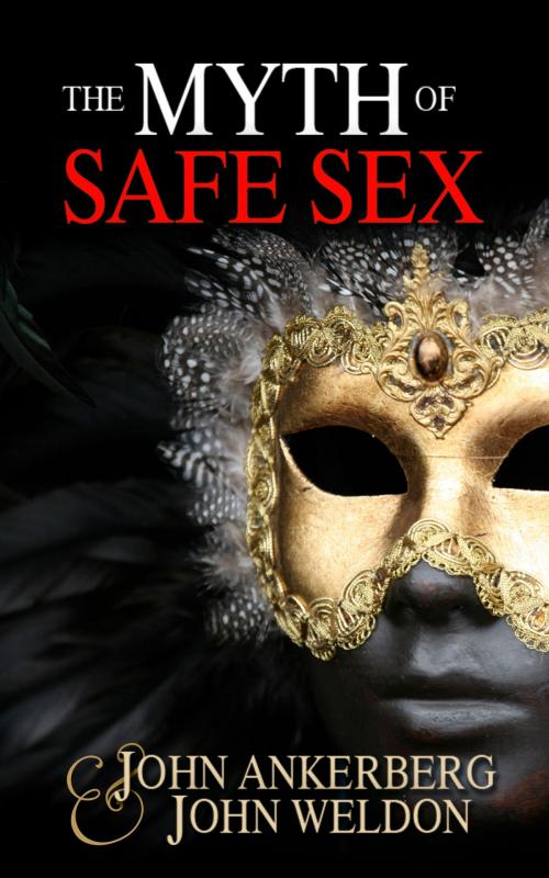 Cover of the book The Myth of Safe Sex by John Ankerberg, John G. Weldon, John Ankerberg