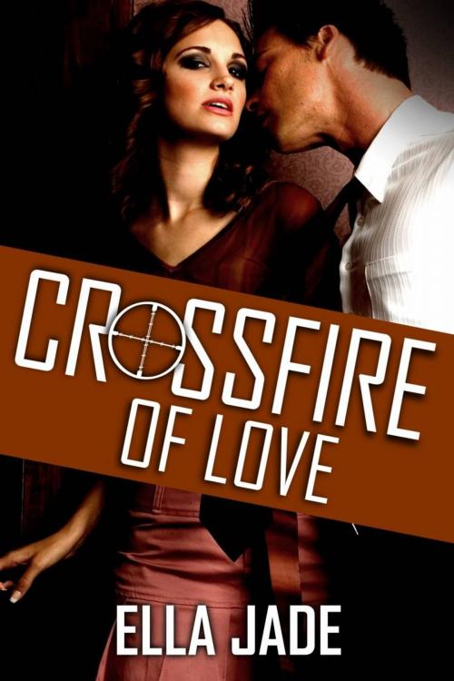 Cover of the book Crossfire of Love by Ella Jade, Beachwalk Press, Inc.