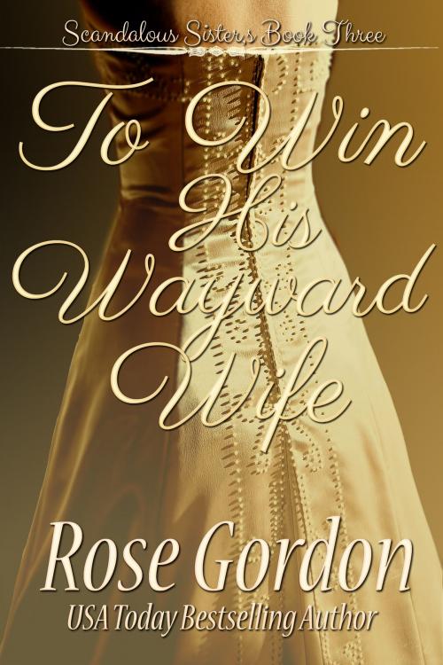 Cover of the book To Win His Wayward Wife by Rose Gordon, Parchment & Plume, LLC