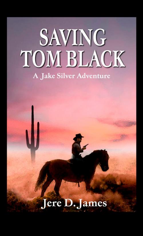 Cover of the book Saving Tom Black by Jere D. James, Moonlight Mesa Associates