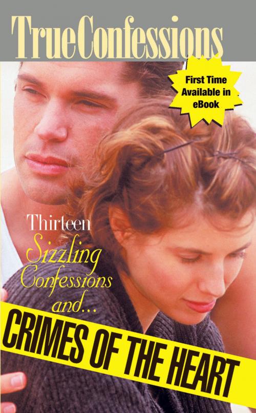 Cover of the book Thirteen Sizzling Confessions and Crimes of the Heart by The Editors Of True Story And True Confessions, True Renditions