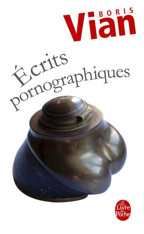 Cover of the book Ecrits pornographiques by Boris Vian, Le Livre de Poche