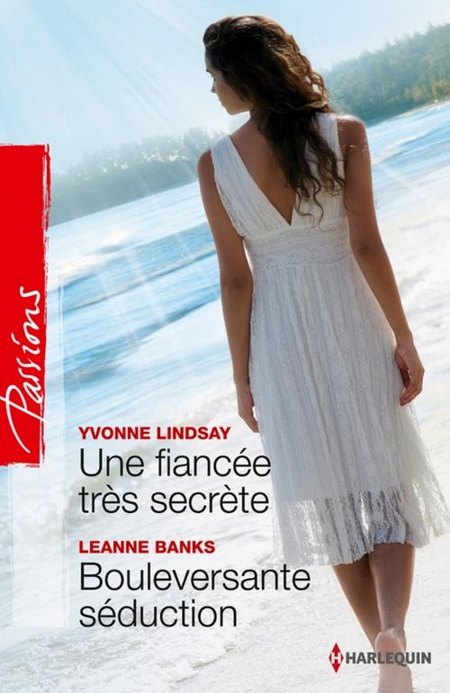 Cover of the book Une fiancée très secrète - Bouleversante séduction by Yvonne Lindsay, Leanne Banks, Harlequin