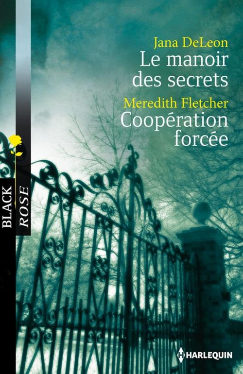 Cover of the book Le manoir des secrets - Coopération forcée by Jana DeLeon, Meredith Fletcher, Harlequin