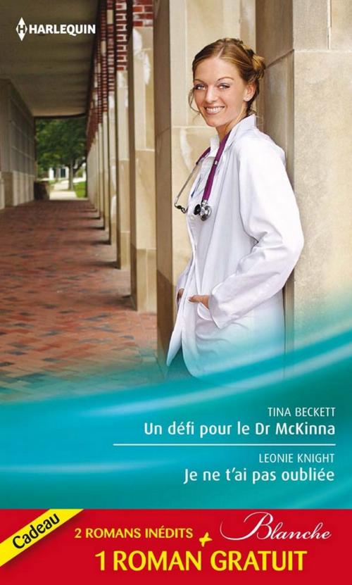 Cover of the book Un défi pour le Dr McKinna - Je ne t'ai pas oubliée - La tentation du Dr Dolan by Tina Beckett, Leonie Knight, Virginia Kantra, Harlequin
