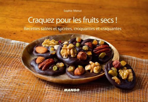 Cover of the book Craquez pour les fruits secs ! by Sophie Menut, Mango