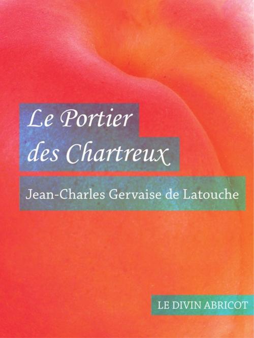 Cover of the book Le Portier des Chartreux (érotique) by Jean-Charles Gervaise de Latouche, Le divin abricot