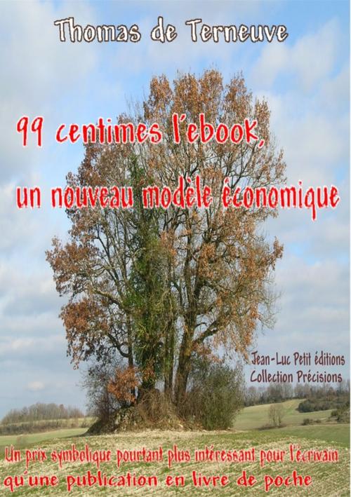Cover of the book 99 centimes l'ebook, un nouveau modèle économique by Thomas de Terneuve, Jean-Luc PETIT Editions