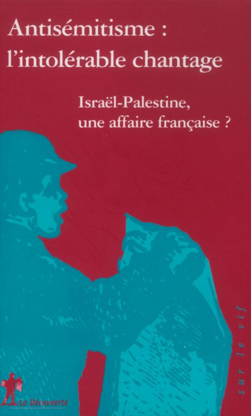 Cover of the book Antisémitisme, l'intolérable chantage by COLLECTIF, La Découverte
