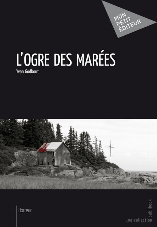 Cover of the book L'Ogre des marées by Yvan Godbout, Mon Petit Editeur