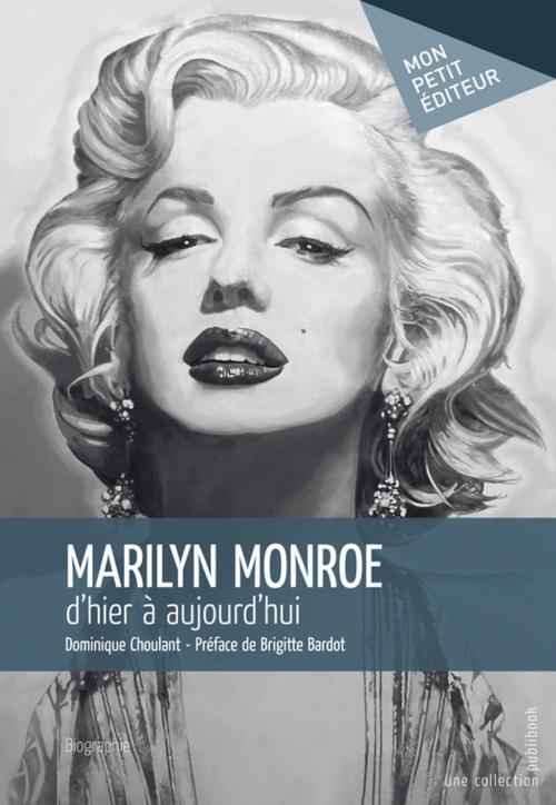 Cover of the book Marilyn Monroe, d'hier à aujourd'hui by Dominique Choulant, Mon Petit Editeur