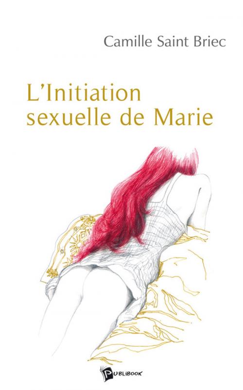 Cover of the book L'Initiation sexuelle de Marie by Camille Saint-Briec, Publibook