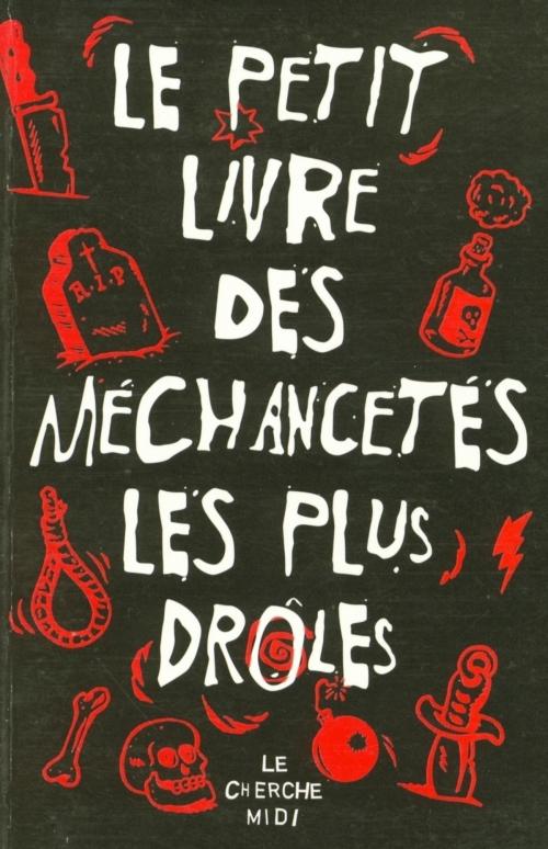 Cover of the book Le petit livre des méchancetés les plus drôles by COLLECTIF, Cherche Midi
