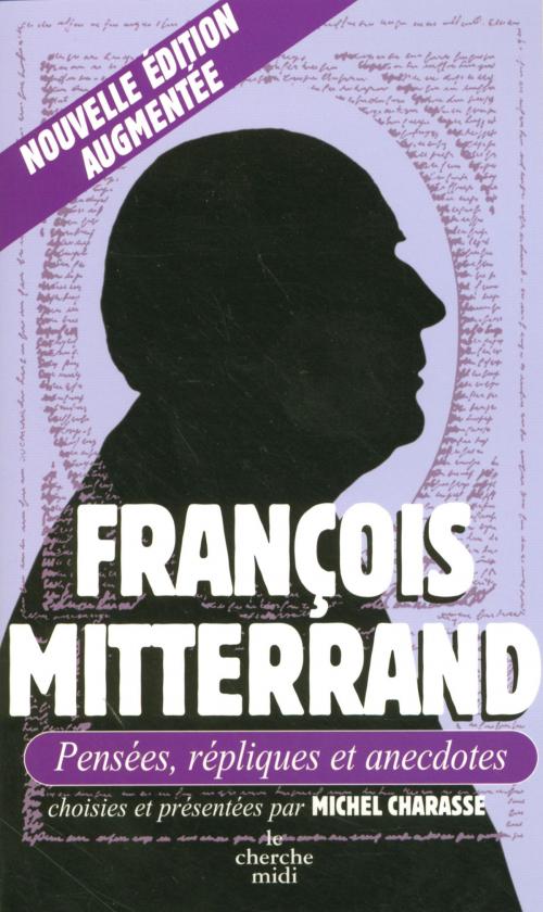 Cover of the book François Mitterrand, Pensées, répliques et anecdotes by François MITTERRAND, Cherche Midi