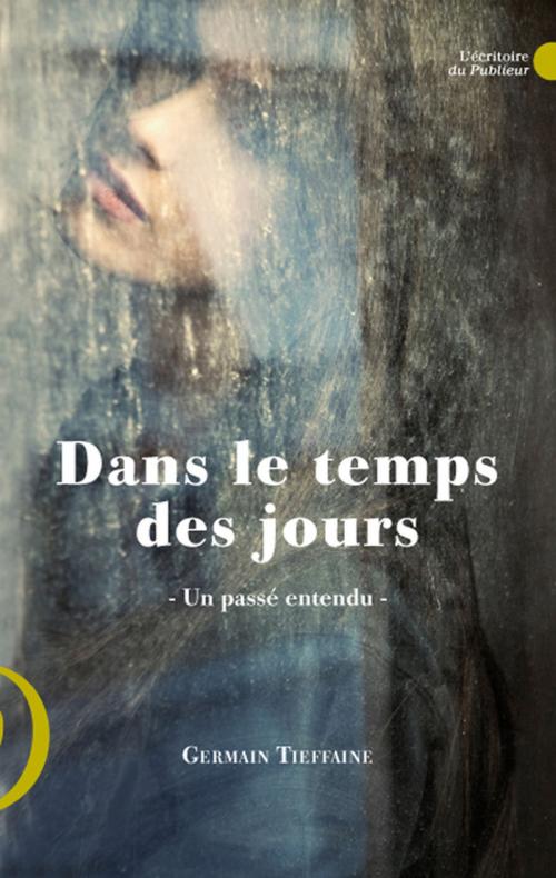 Cover of the book Dans le temps des jours by Germain Tieffaine, Le Publieur