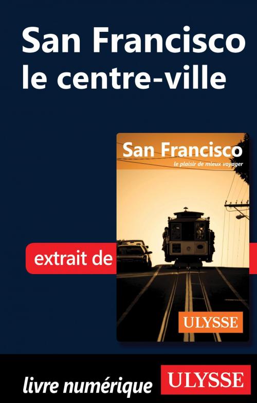 Cover of the book San Francisco - le centre-ville by Alain Legault, Guides de voyage Ulysse