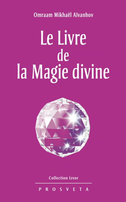 Cover of the book Le Livre de la Magie divine by Omraam Mikhaël Aïvanhov, Editions Prosveta