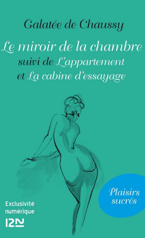 Cover of the book Le miroir de la chambre suivi de L'appartement et La cabine d'essayage by Galatée de Chaussy, Univers Poche