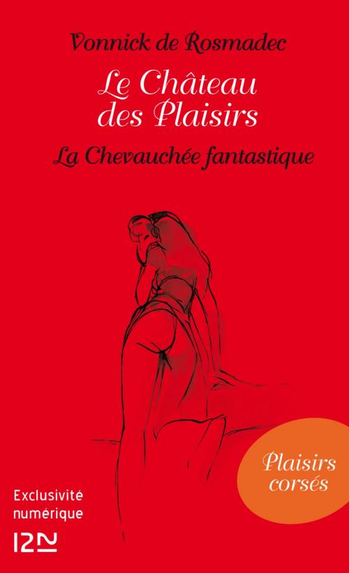 Cover of the book Le Château des Plaisirs - La Chevauchée fantastique by Vonnick de ROSMADEC, Univers Poche
