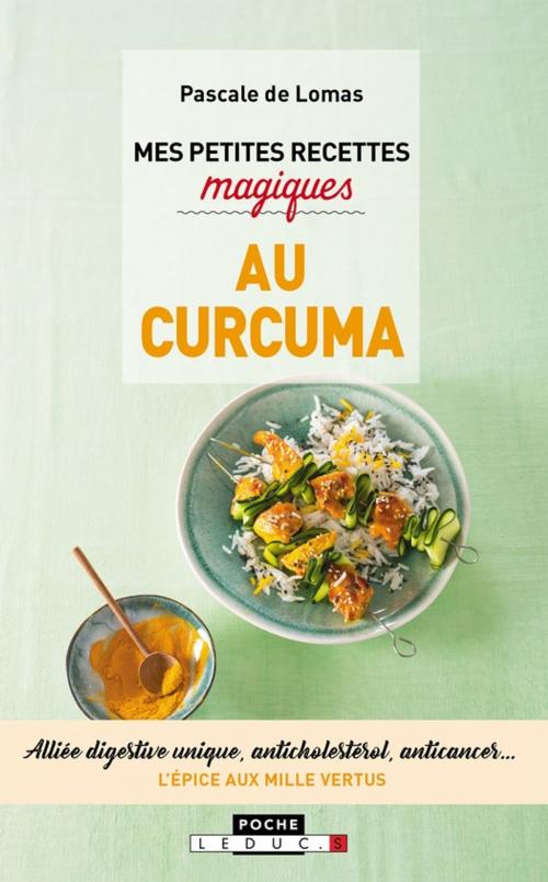 Cover of the book Mes petites recettes magiques au curcuma by Pascale de Lomas, Éditions Leduc.s