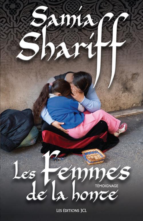 Cover of the book Les Femmes de la honte by Samia Shariff, Éditions JCL