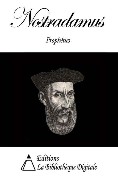 Cover of the book Nostradamus - Propheties by Nostradamus, Editions la Bibliothèque Digitale